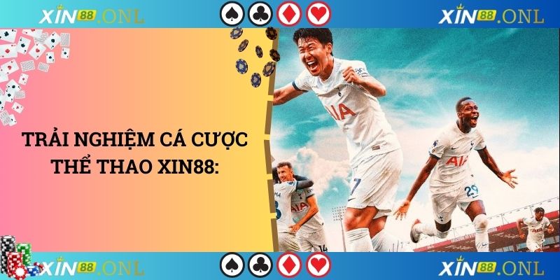 Trải nghiệm cá cược thể thao XIN88