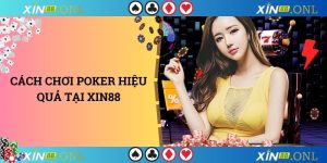 Cách chơi poker hiệu quả tại xin88