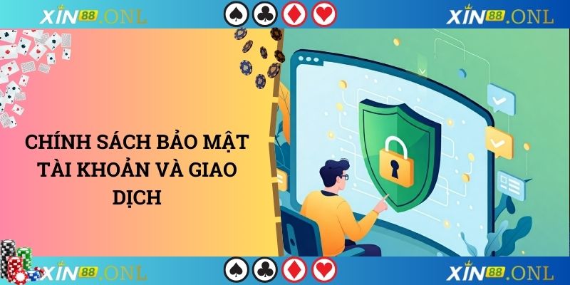 Chính sách bảo mật tài khoản và giao dịch