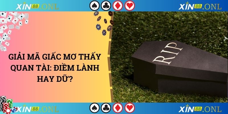 Giải mã giấc mơ thấy quan tài: Điềm lành hay dữ