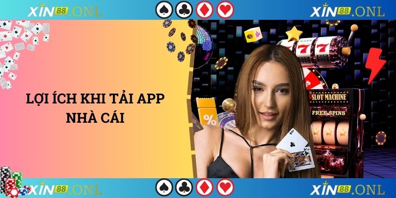 Lợi ích khi tải app nhà cái